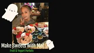 Make Sweets with Me! Fruit and Yogurt Parfaits