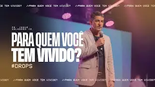PARA QUEM VOCÊ TEM VIVIDO? | JOSUÉ VALANDRO JR 