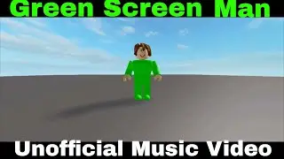 Green Screen Man Theme Song{Unofficial Music Video}