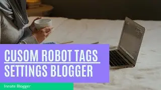 How to set Custom Robots Header Tags Settings on Blogger 