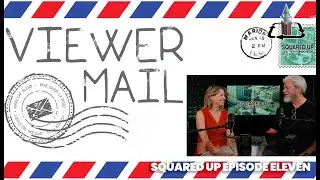 “Squared Up” Episode Eleven - Viewer Mail!