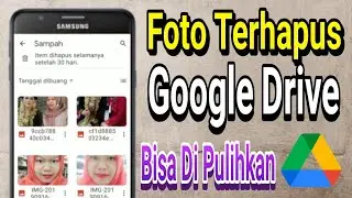 Cara Memulihkan Foto Yang  Terhapus Di Google Drive