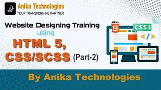 Website Designing using HTML5, CSS/SCSS - Part 2 | Anika Technologies