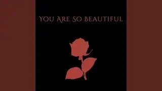 You Are So Beautiful
