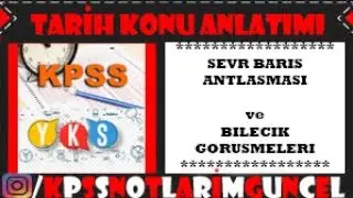 TARİH KONU ANLATIMI - SEVR BARIŞ ANTLAŞMASI ve BİLECİK GÖRÜŞMELERİ (#KPSS #YKS KISA NOTLAR)