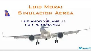 [X-Plane11] Iniciando XP por primera vez v11.00