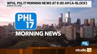 WPHL PHL17 Morning News at 6:00 AM (A-Block), 8/24/2023
