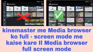 kinemaster me Media browser ko full - screen mode me kaise kare Il Media browser full screen mode