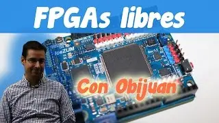 FPGAs libres con Juan González ( Obijuan )