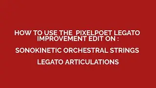 PixelPoet Legato Edit on Sonokinetic Orch Strings