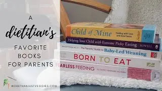 MY FAVORITE CHILD NUTRITION BOOKS FOR PARENTS ● As a registered dietitian