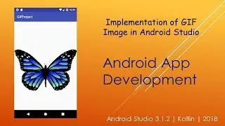 Implementation of GIF Image in Android Studio  | Android Studio 3.1.2 | Kotlin | 2018