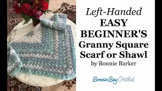 Left Handed EASY BEGINNER'S Granny Square Scarf or Shawl