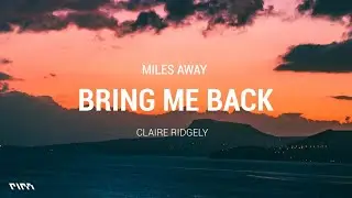 Miles Away - Bring Me Back ft. Claire Ridgely