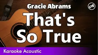 Gracie Abrams - That's So True (SLOW acoustic karaoke)