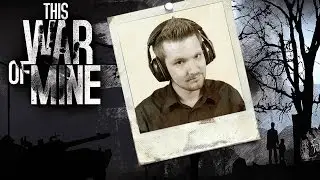 This War of Mine Part 1: To Steal of Not to Steal?