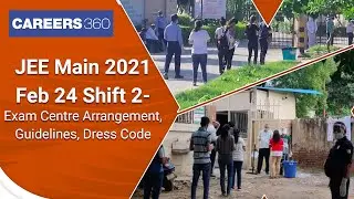 JEE Main 2021 February 24 Shift 2- Exam Centre Arrangement, Guidelines, Dress Code (Paper 1)