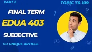EDUA403 Final Term Preparation 2024/Most Important & Frequently asked Subjective/EDUA403 Spring 2024