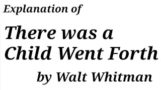 Explanation of "There was a Child Went Forth" by Walt Whitman