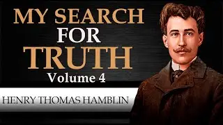 MY SEARCH FOR TRUTH | VOLUME 4 | HENRY THOMAS HAMBLIN [ Complete Audiobook ]