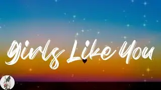Maroon 5 - Girls Like You (Lyric Video)