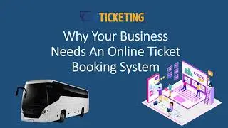 Why Your Business Needs An Online Ticket Booking System