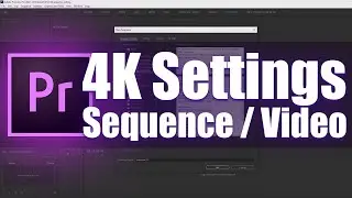 4K SEQUENCE SETTINGS ADOBE PREMIERE PRO | HOW TO EXPORT 4K VIDEO IN PREMIERE PRO