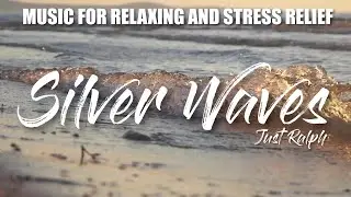 Silver waves - Just Ralph | Music for Relaxing and Stress Relief