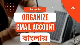 How to Organize Gmail Account | Part 1