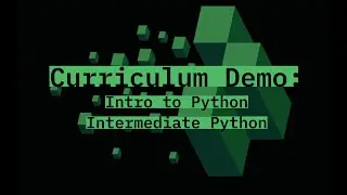 Curriculum Demo for Teachers: Intro to Python and Intermediate Python