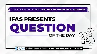 QUESTION OF THE DAY | CSIR NET MATHEMATICAL SCIENCE | 13th QUESTION | IFAS