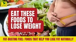 Fat-Busting Fuel: Discover the Incredible Power of Natural Foods for Weight Loss | Weight Loss Video