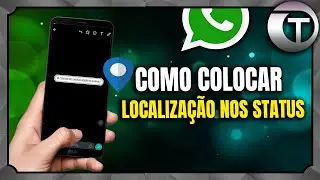 COMO COLOCAR LOCALIZAÇÃO NOS STATUS DO WHATSAPP -Tutorial Atualizado