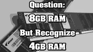 Question: 8GB Ram Installed But Why PC Recognized 4GB RAM ?