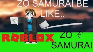 ROBLOX ZO SAMURAI BE LIKE....