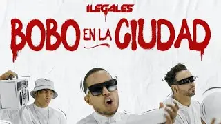ILEGALES - Bobo En La Ciudad (Video Oficial)