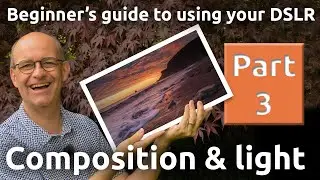 Beginners photography guide to using your DSLR - Composition and light - Part 3