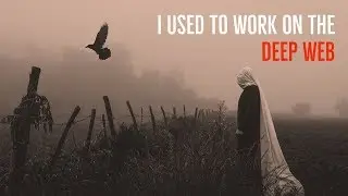 ''I Used to Work on the Deep Web: The FULL STORY'' | BEST NEW DEEP WEB STORY FOR 2018 [EXCLUSIVE]