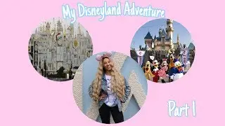 My Disneyland Adventure part 1