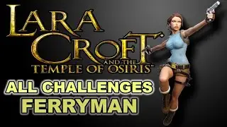 Lara Croft And The Temple Of Osiris Tomb Of Ferryman All Challenges