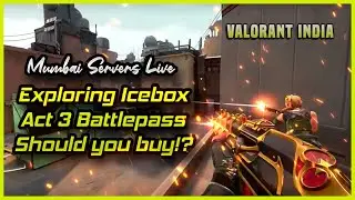 Valorant Mumbai Servers are Live | Exploring Act 3, Icebox, New Skins