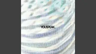 YOU SPEAK.