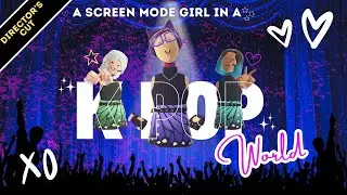 A Screen Mode Girl In A KPop World | Directors Cut