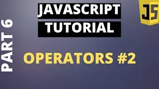 Javascript Tutorial Basics: Part6 Operators #2 Comparison and Logical Operators