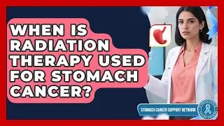 When Is Radiation Therapy Used For Stomach Cancer? - Stomach Cancer Support Network