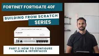 Fortinet FortiGate 40F Part 2: Interface Configuration and VLAN Setup