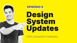 Cerimônias de design • Design System Update