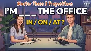 IN, ON and AT Prepositions of Place | English Grammar for Daily Life & Work | English Podcast