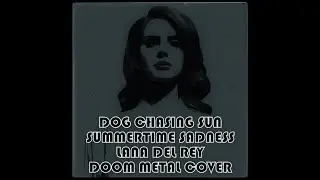 Lana Del Rey - Summertime Sadness (Doom Metal Cover)