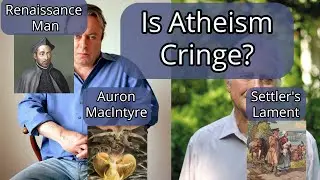 Renaissance Man & Auron MacIntyre – Is Atheism Cringe?